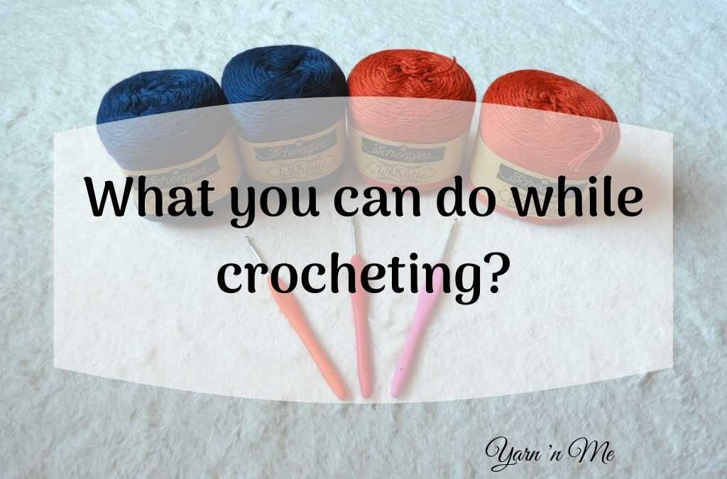 Do you know you can multitask while crocheting?