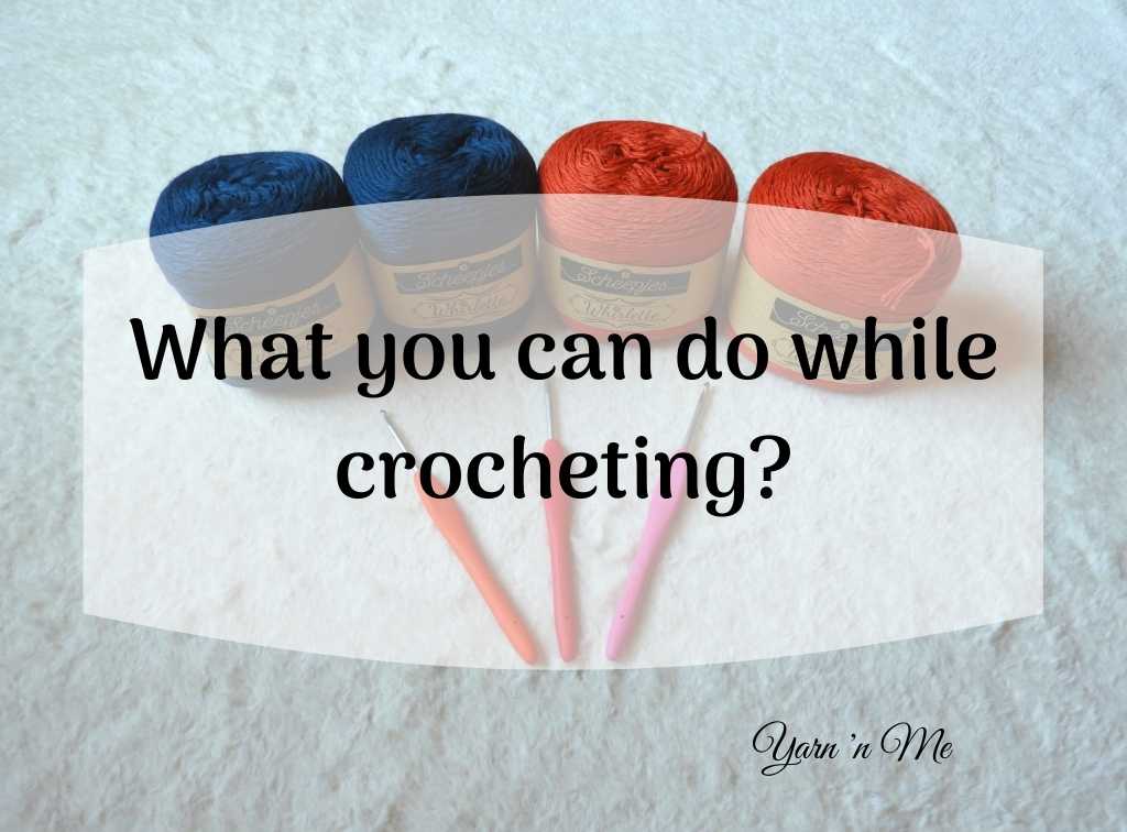 What you can do while crocheting