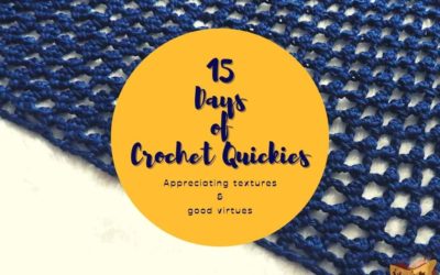 15 Days of Crochet Quickies: Quick crochet patterns celebrating textures & good virtues